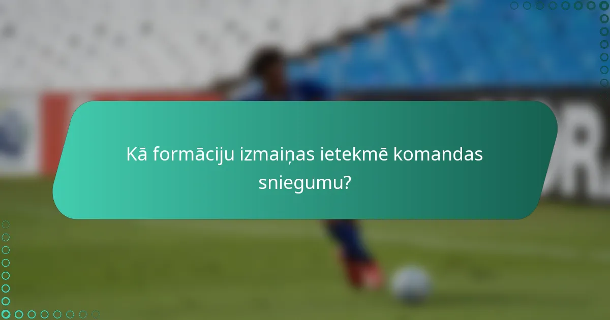 Kā formāciju izmaiņas ietekmē komandas sniegumu?