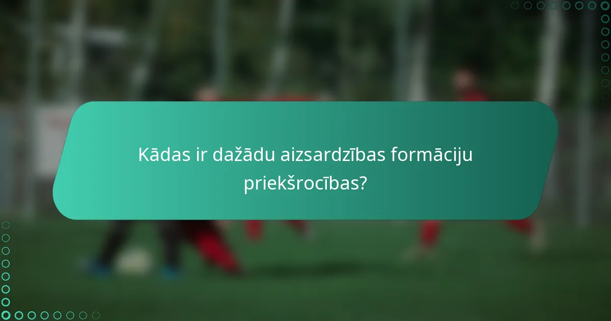 Kādas ir dažādu aizsardzības formāciju priekšrocības?