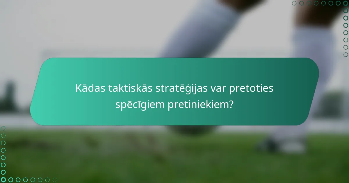 Kādas taktiskās stratēģijas var pretoties spēcīgiem pretiniekiem?